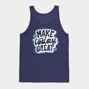 MAKE TODAY GREAT Tank Top